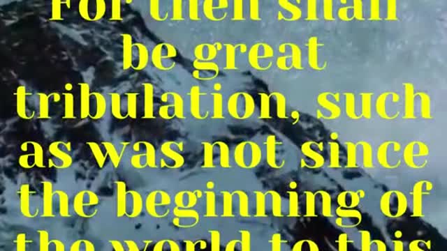 Jesus Said... For then shall be great tribulation, such as was not since the beginning