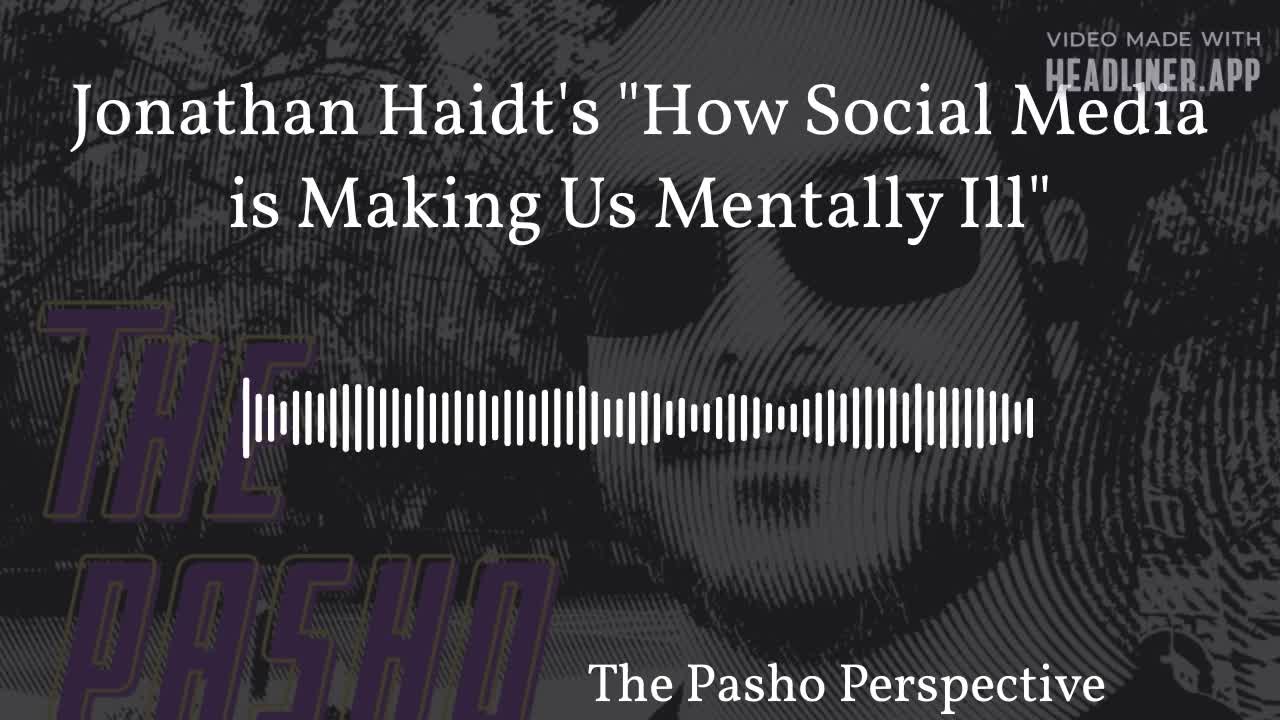 Jonathan Haidt's "How Social Media is Making Us Mentally Ill"