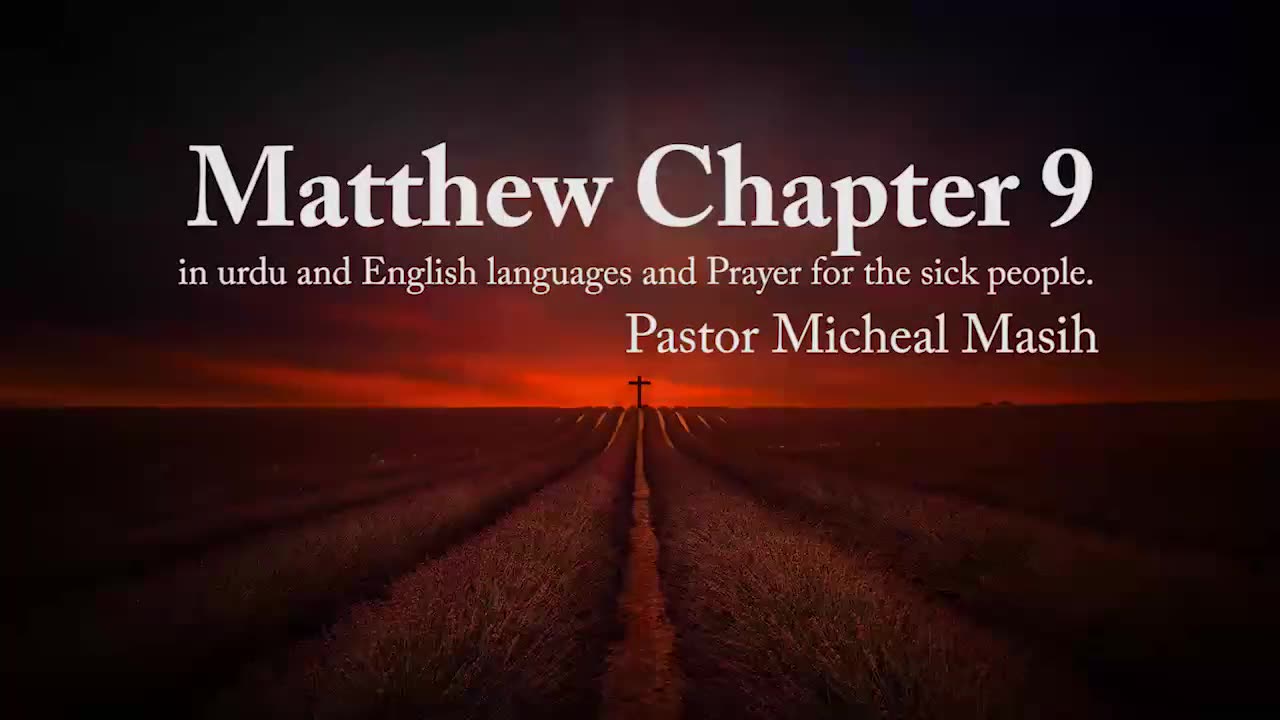 Matthew Chapter 9 in Urdu and English languages and Prayer for the sick By Pastor Micheal Masih