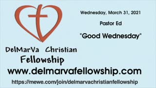 3-31-21 - Pastor Ed - "Good Wednesday"