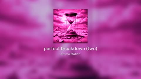 perfect breakdown (two)