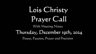 Lois Christy Prayer Group conference call for Thursday, December 19th, 2024