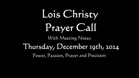 Lois Christy Prayer Group conference call for Thursday, December 19th, 2024