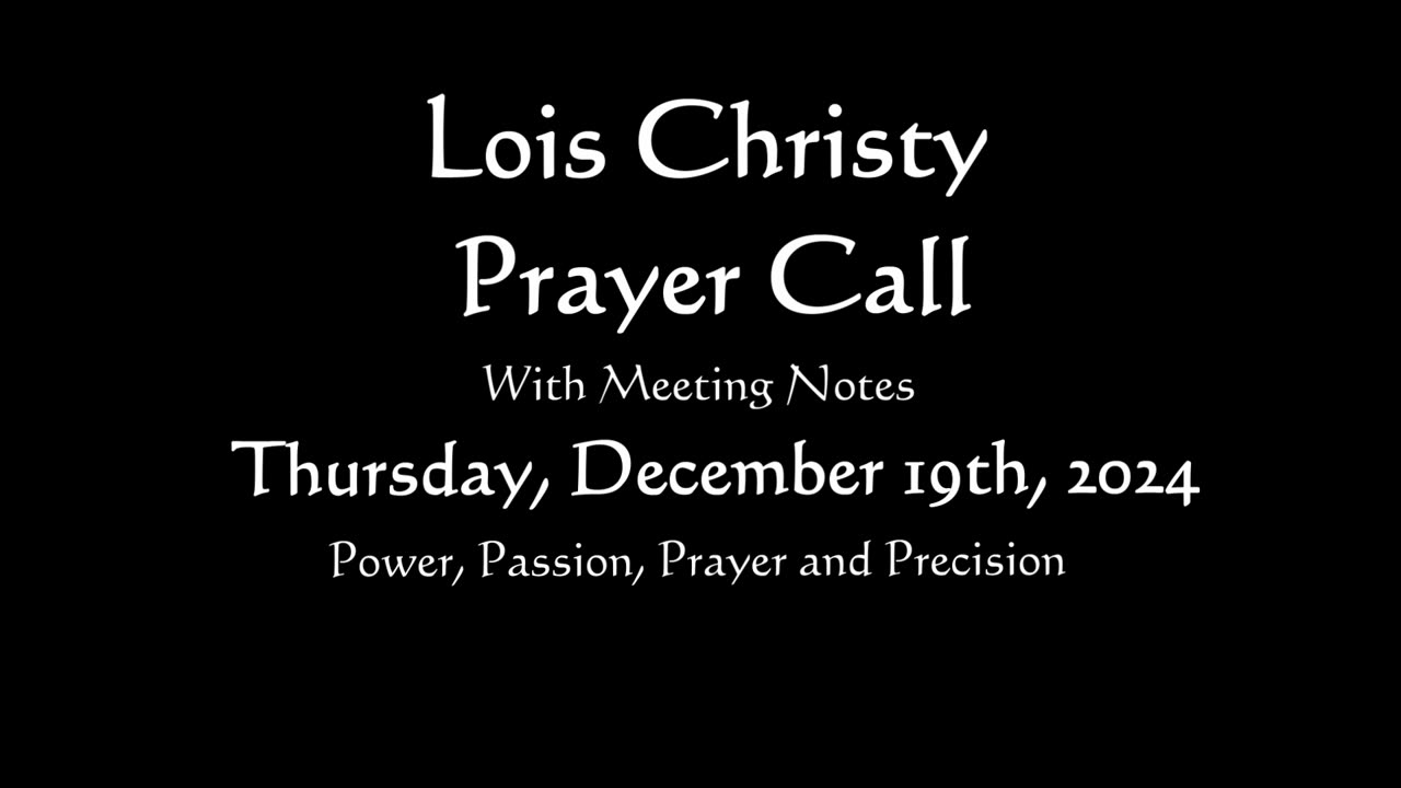 Lois Christy Prayer Group conference call for Thursday, December 19th, 2024