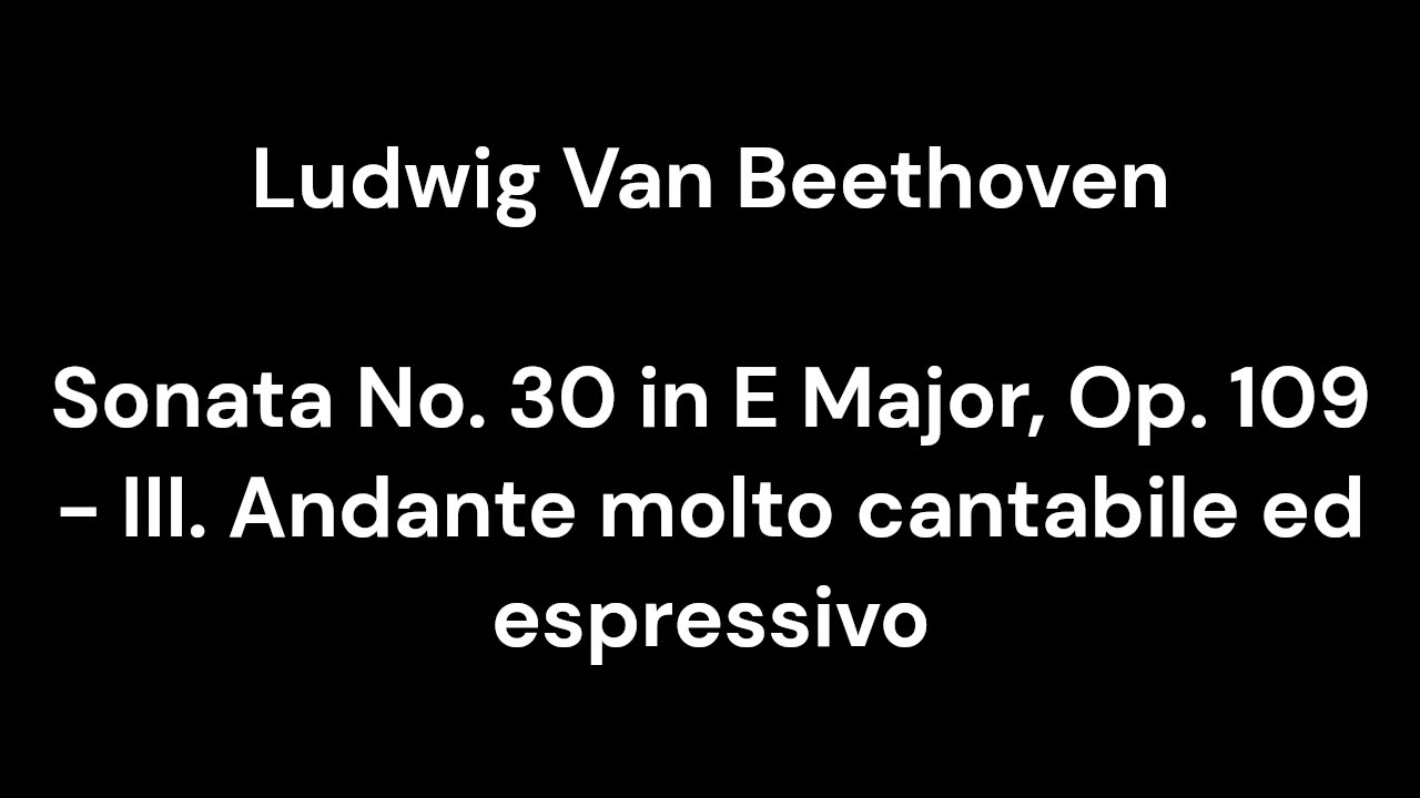 Beethoven - Sonata No. 30 in E Major, Op. 109 - III. Andante molto cantabile ed espressivo