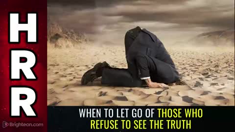 Special Report - When to LET GO of those who REFUSE to See The Truth