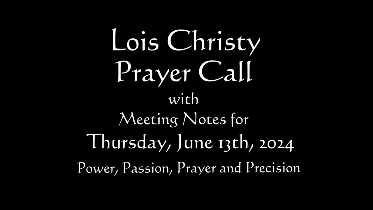 Lois Christy Prayer Group conference call for Thursday, June 13th, 2024