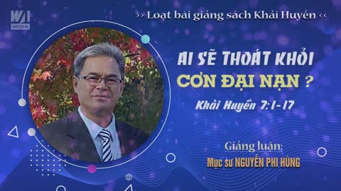 #11 - AI SẼ THOÁT KHỎI CƠN ĐẠI NẠN ? - Khải huyền 7:1-17 || Mục sư NGUYỄN PHI HÙNG