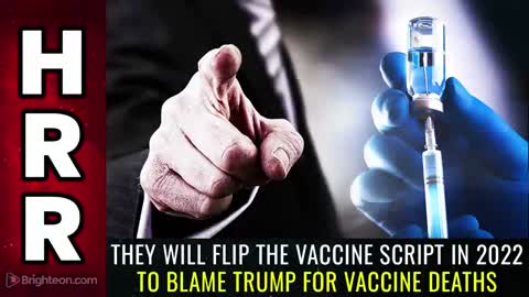 Special Report - They will FLIP the VACCINE SCRIPT in 2022 to blame Trump for Vaccine Deaths
