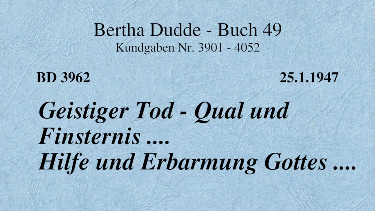 BD 3962 - GEISTIGER TOD - QUAL UND FINSTERNIS .... HILFE UND ERBARMUNG GOTTES ....