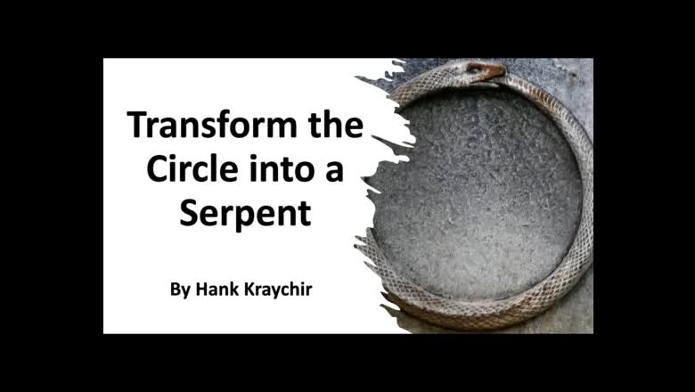 TRANSFORM THE CIRCLE INTO A SERPENT