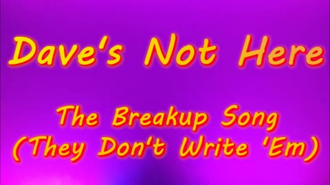 Dave's Not Here - The Breakup Song (They Don't Write 'Em)