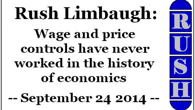 Rush Limbaugh: Wage and price controls have never worked in the history of economics