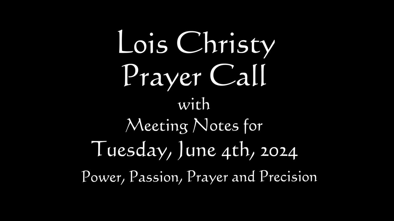 Lois Christy Prayer Group conference call for Tuesday, June 4th, 2024