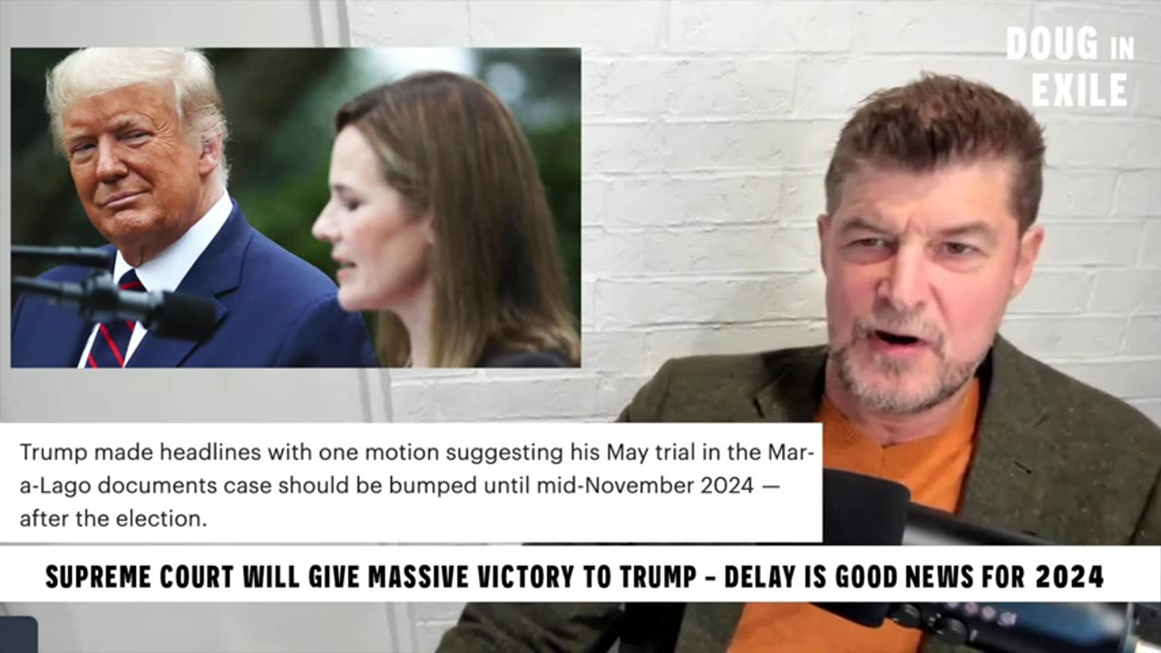 Doug In Exile - Supreme Court Will Give Massive Victory To Trump - Delay Is Good News For 2024