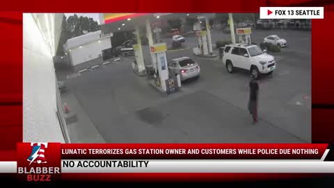 Lunatic Terrorizes Gas Station Owner And Customers While Police Due NOTHING