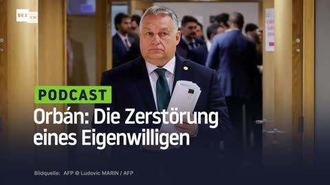 Orbán: Die Zerstörung eines Eigenwilligen