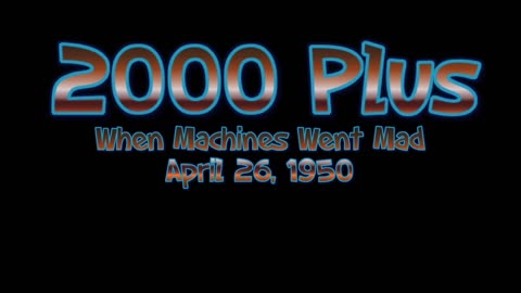 50-04-26 2000 Plus When Machines Went Mad