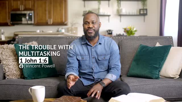 The Trouble with Multitasking 1 John 16 Our Daily Bread Video Devotional