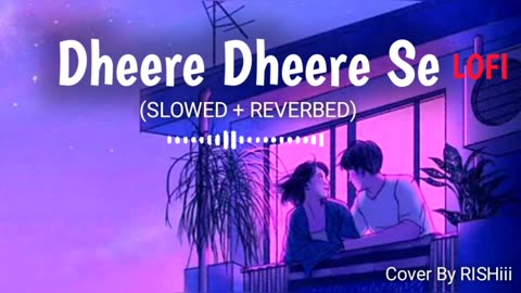 Dheere Dheere - ( Slow & Reverbed ) #lofi #hindi