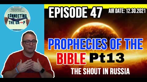 Episode 47 - Prophecies of The Bible Pt. 13 - The Shout In Russia