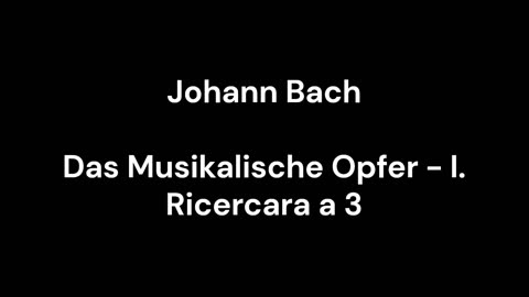 Das Musikalische Opfer - I. Ricercara a 3
