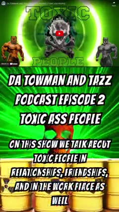 DA TOWMAN AND TAZZ PODCAST EPISODE 2 TOXIC ASS PEOPLE
