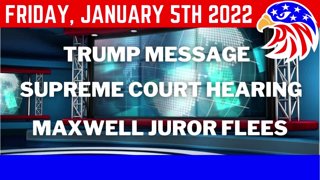 1/7/2022 -- Maxwell Juror flees, Message from Trump, Supreme Court Hearing on Mandates