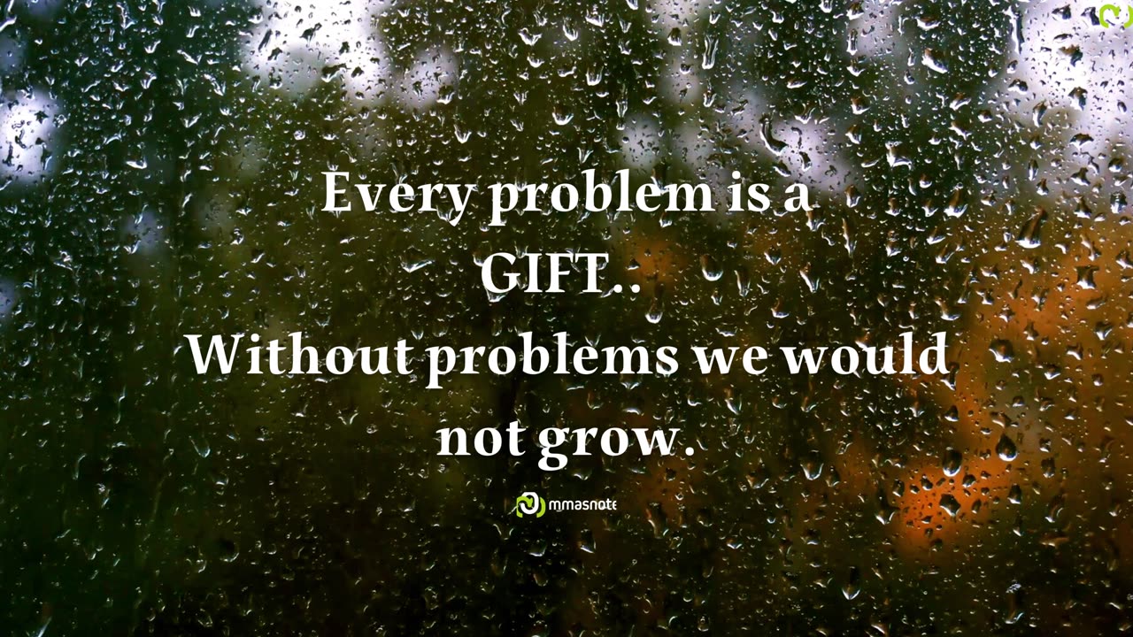 Every problem is a GIFT.. Without problems we would not grow. | mmasnote