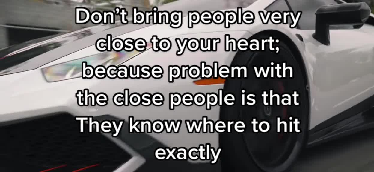 Don't bring people veryclose to vour heart: