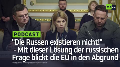 "Die Russen existieren nicht!" ‒ Mit dieser Lösung der russischen Frage blickt die EU in den Abgrund