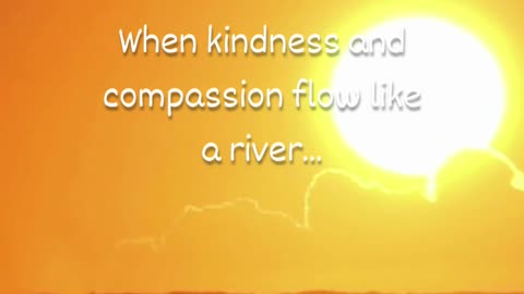 kindness and compassion...