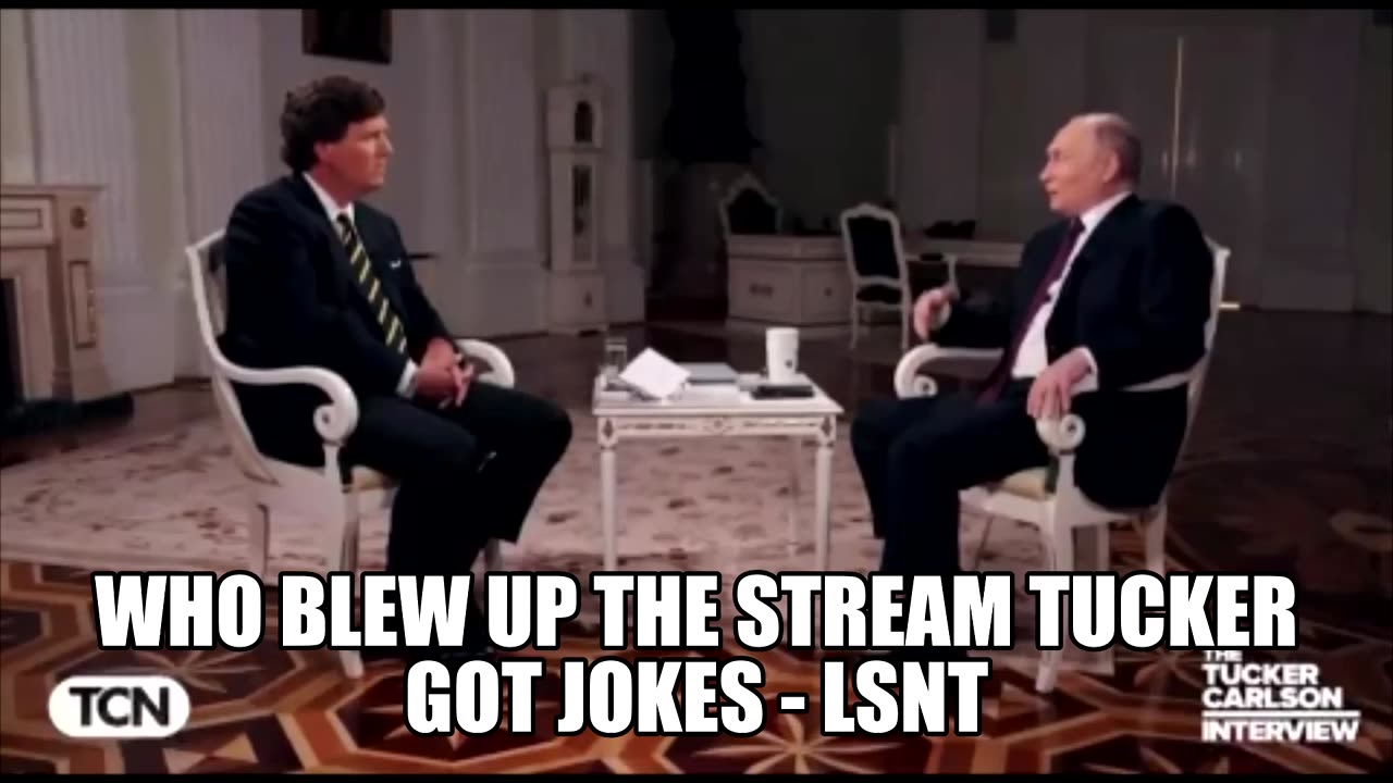 Who Blew Up The Stream? Tucker got Jokes for PUTIN!