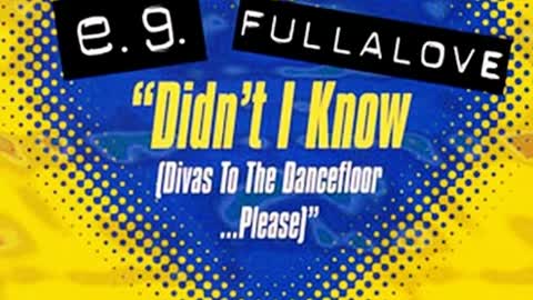E.G. Fullalove - Didn't I Know_Divas To The Dancefloor...Please (Junior's Factory Mix)