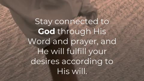 Stay connected to God through His Word and prayer.