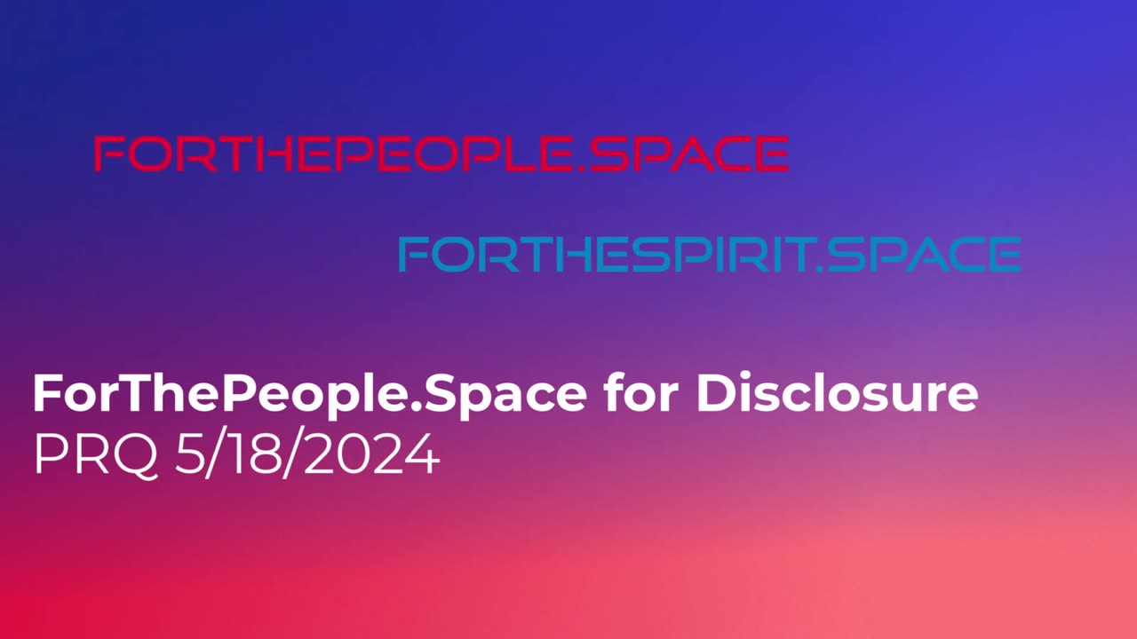 ForThePeople.Space for Disclosure 5/18/2024