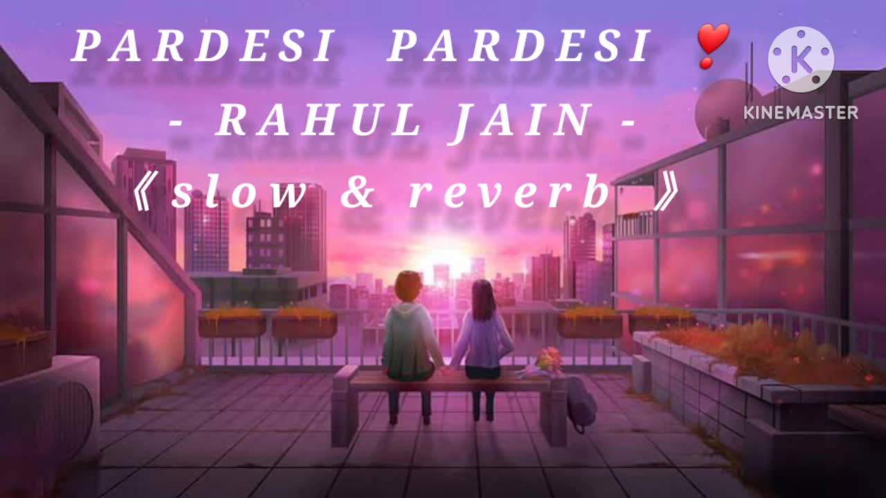 PARDESI PARDESI rahul jain lofi song....