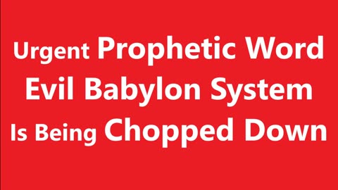 Evil Babylon is Chopped Down - Prophetic Word - Prophetic Word Today - Urgent Prophetic Message