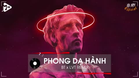 PHONG DẠ HÀNH - BT x LVT REMIX - (TREND TIKTOK 00:00) - NHẠC THỊNH HÀNH TIKTOK 2023