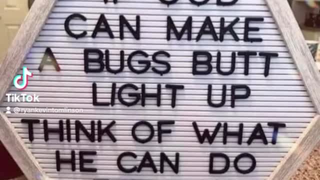 If God can make a bugs butt light up