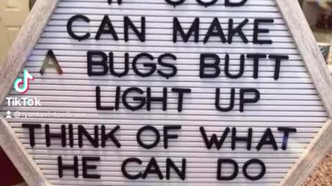 If God can make a bugs butt light up