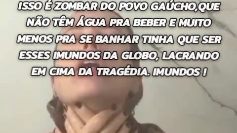 A globo lixo zomba com o povo gaúcho, coloca uma prostituta no chuveiro gastando um recurso que está escasso no Sul, impondo uma agenda globalista.