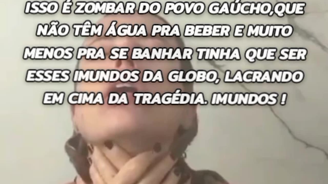 A globo lixo zomba com o povo gaúcho, coloca uma prostituta no chuveiro gastando um recurso que está escasso no Sul, impondo uma agenda globalista.