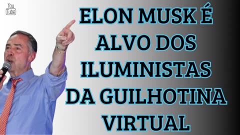 17.05.24 (MANHÃ) - ELON MUSK É ALVO DOS ILUMINISTAS DA GUILHOTINA VIRTUAL