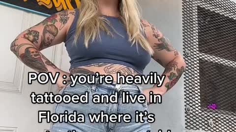 POV: you're heavily tattooed and live in Florida where it's