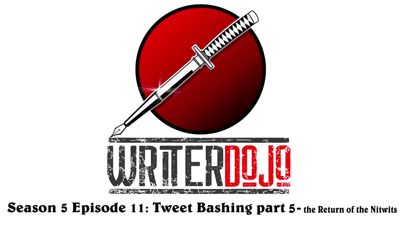 WriterDojo S5 Ep11: Tweet Bashing (round 5) The Return of the Nitwits