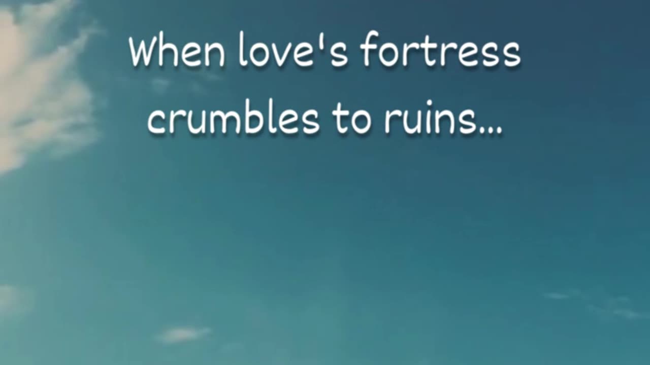 when love's fortress...