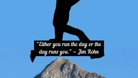 Either you run the day or the day runs you Jim Rohn