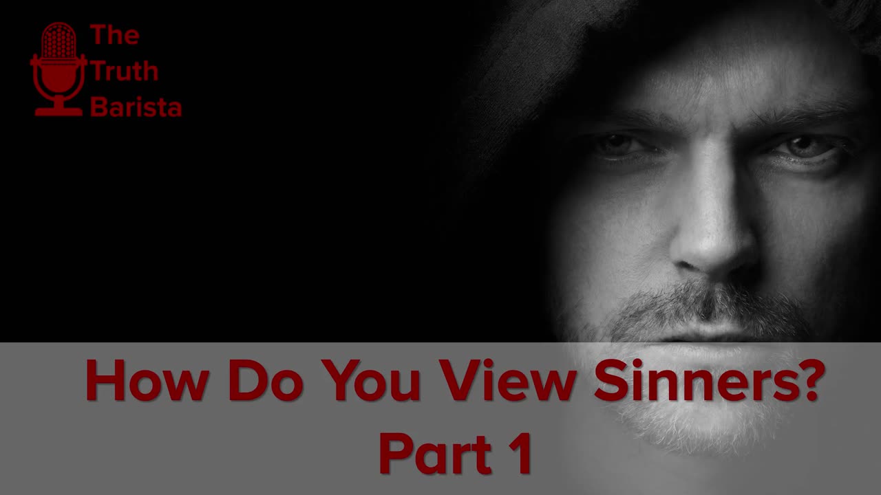 How Do You View Sinners? Part 1