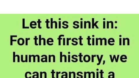 For the First Time in Human History….